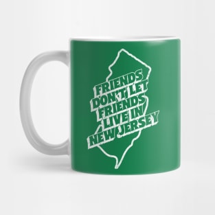 Friends Don't Let Friends Live In New Jersey Mug